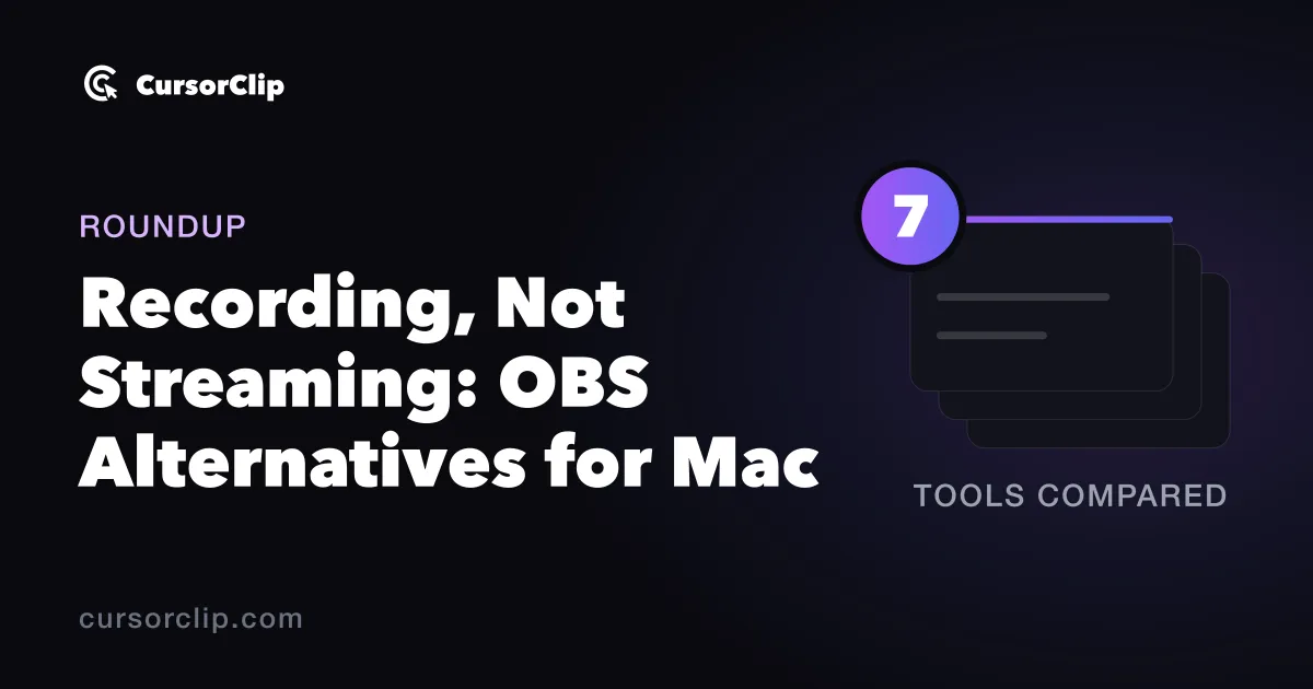 Dark CursorClip roundup card with the headline Recording, Not Streaming: OBS Alternatives for Mac, beside a gradient badge numbered 7 on a stack of cards captioned Tools Compared