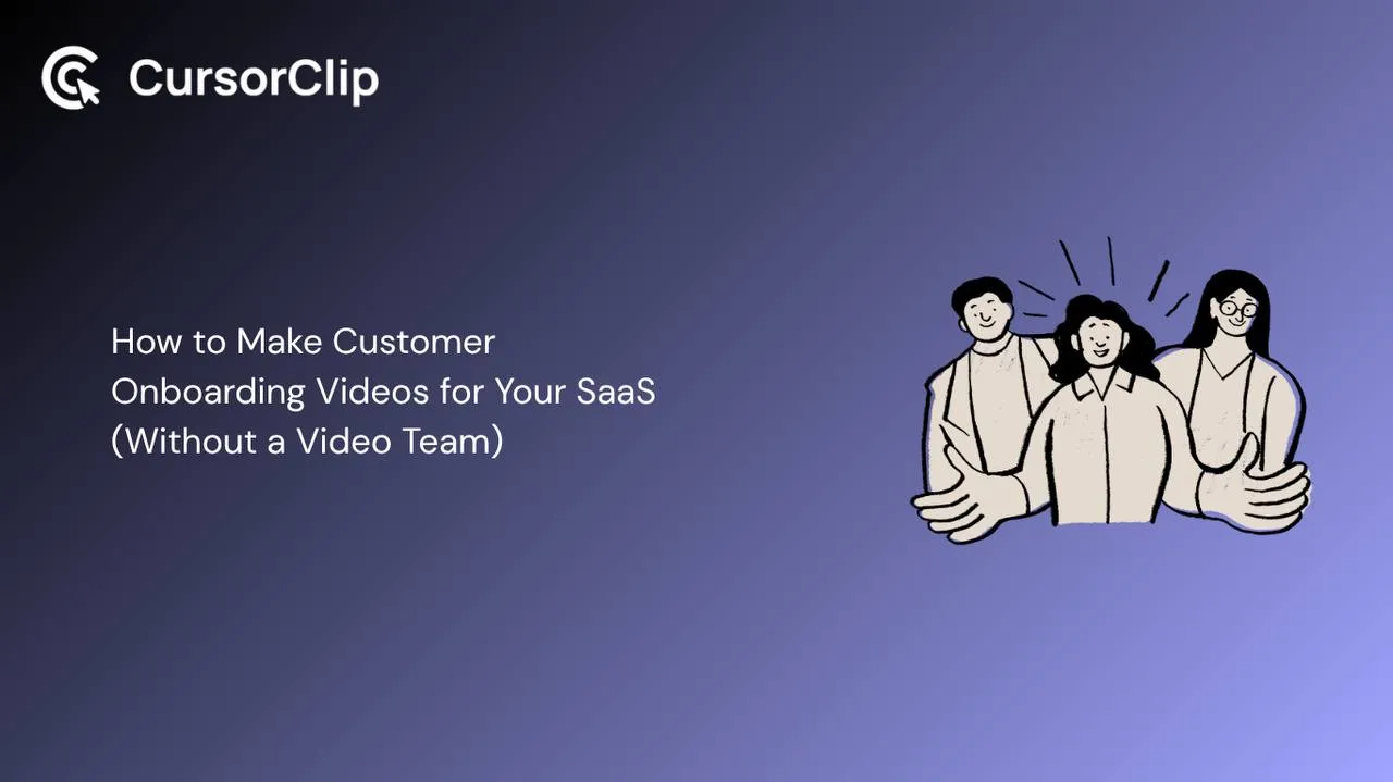 How to make customer onboarding videos for your SaaS without a video team